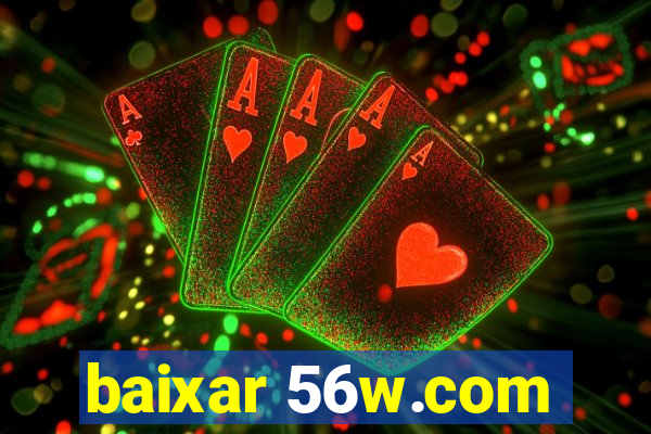 baixar 56w.com